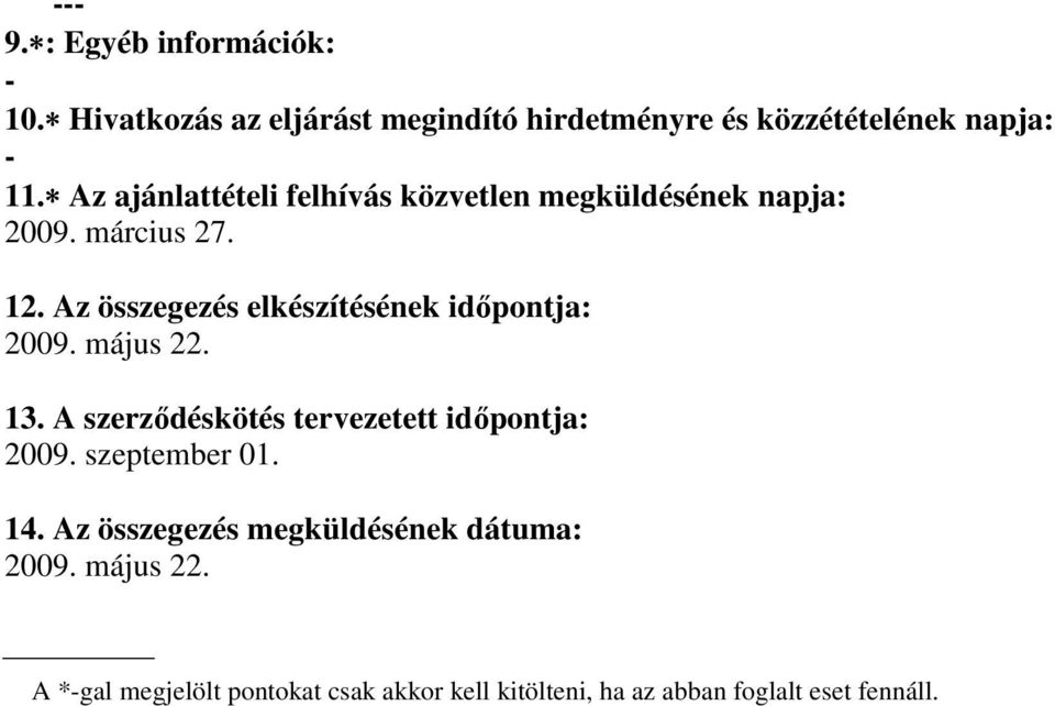 Az összegezés elkészítésének időpontja: 2009. május 22. 13. A szerződéskötés tervezetett időpontja: 2009.