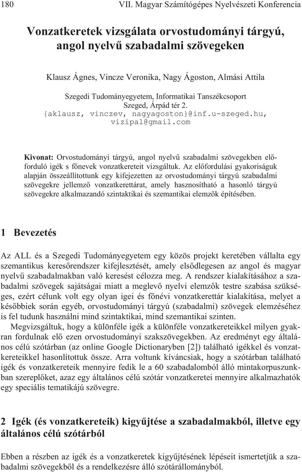 Tudományegyetem, Informatikai Tanszékcsoport Szeged, Árpád tér 2. {aklausz, vinczev, nagyagoston}@inf.u-szeged.hu, vizipal@gmail.