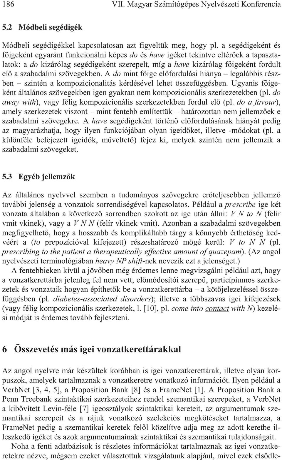 szabadalmi szövegekben. A do mint f ige el fordulási hiánya legalábbis részben szintén a kompozicionalitás kérdésével lehet összefüggésben.