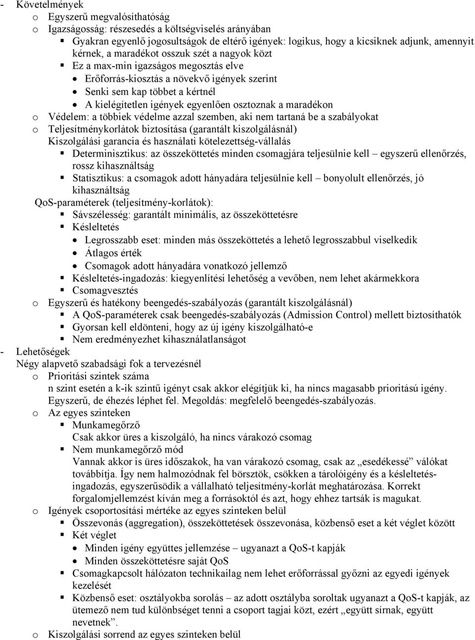 maradékon o Védelem: a többiek védelme azzal szemben, aki nem tartaná be a szabályokat o Teljesítménykorlátok biztosítása (garantált kiszolgálásnál) Kiszolgálási garancia és használati