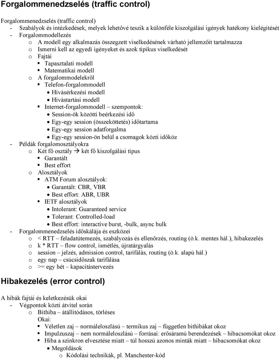 Matematikai modell o A forgalommodelekről Telefon-forgalommodell Hívásérkezési modell Hívástartási modell Internet-forgalommodell szempontok: Session-ök közötti beérkezési idő Egy-egy session