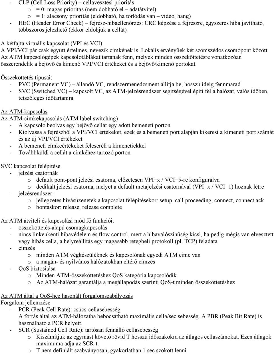 értelmes, nevezik címkének is. Lokális érvényűek két szomszédos csomópont között.