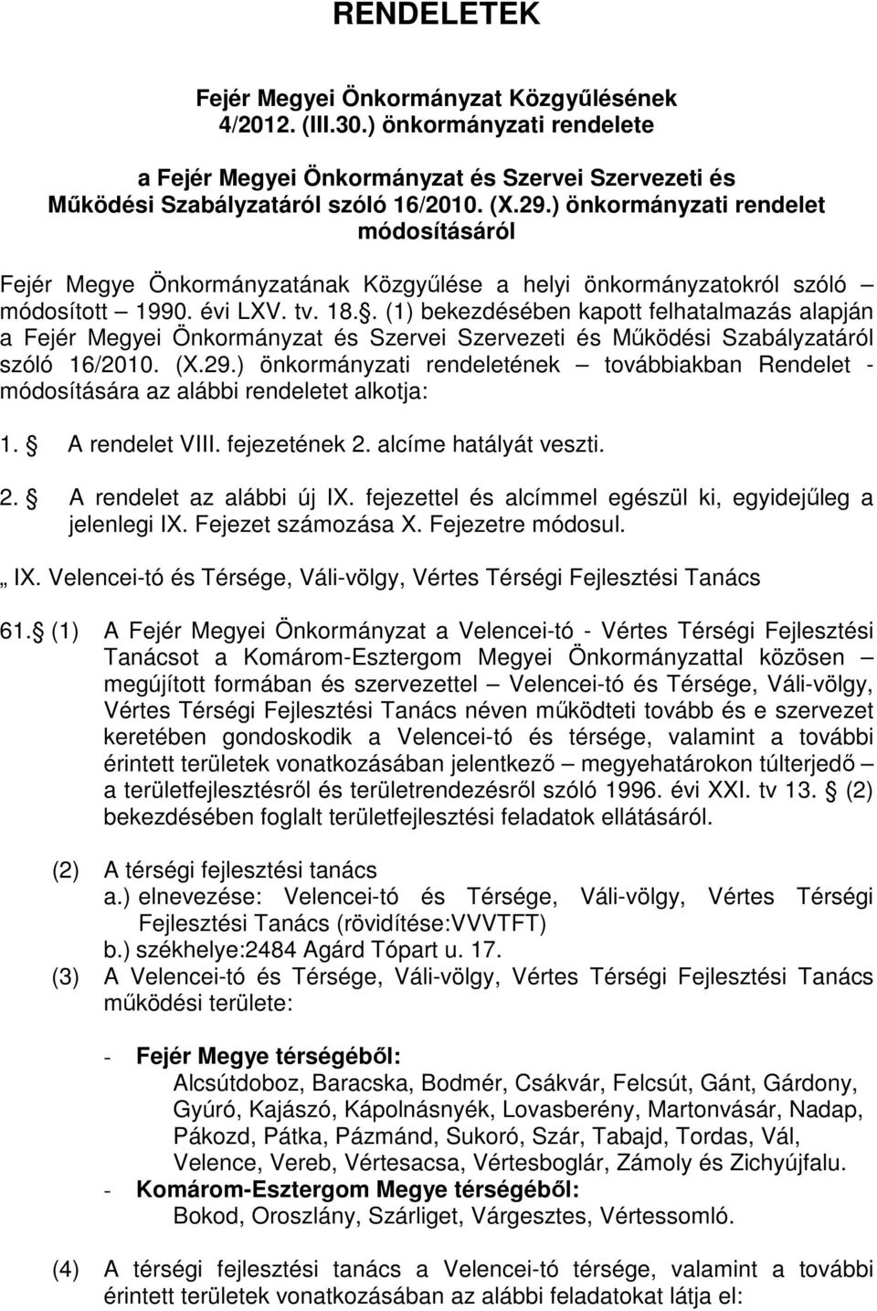 . (1) bekezdésében kapott felhatalmazás alapján a Fejér Megyei Önkormányzat és Szervei Szervezeti és Mőködési Szabályzatáról szóló 16/2010. (X.29.