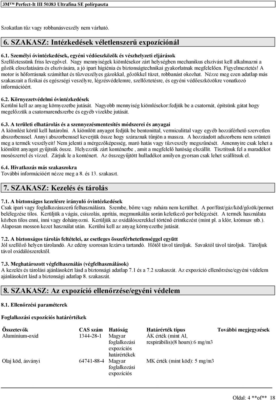 Nagy mennyiségek kiömlésekor zárt helységben mechanikus elszívást kell alkalmazni a gőzök eloszlatására és elszívására, a jó ipari higiénia és biztonságtechnikai gyakorlatnak megfelelően.