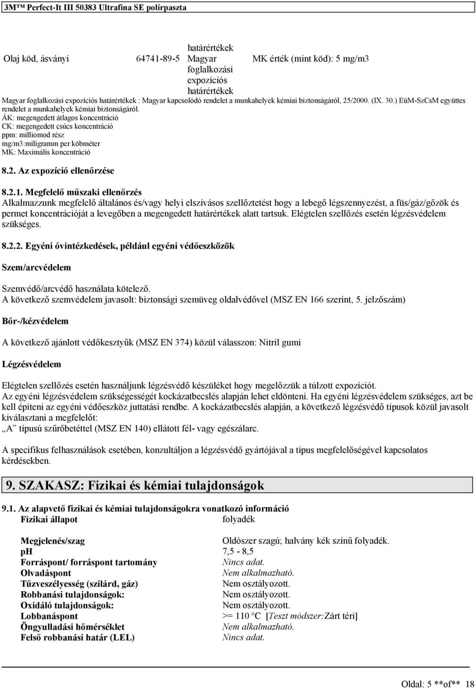 ÁK: megengedett átlagos koncentráció CK: megengedett csúcs koncentráció ppm: milliomod rész mg/m3:miligramm per köbméter MK: Maximális koncentráció 8.2. Az expozíció ellenőrzése 8.2.1.