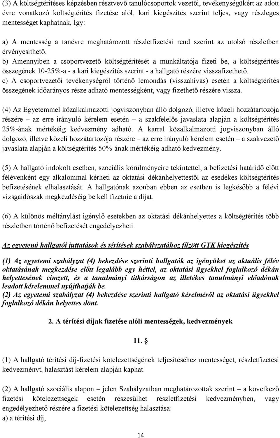 b) Amennyiben a csoportvezető költségtérítését a munkáltatója fizeti be, a költségtérítés összegének 10-25%-a - a kari kiegészítés szerint - a hallgató részére visszafizethető.