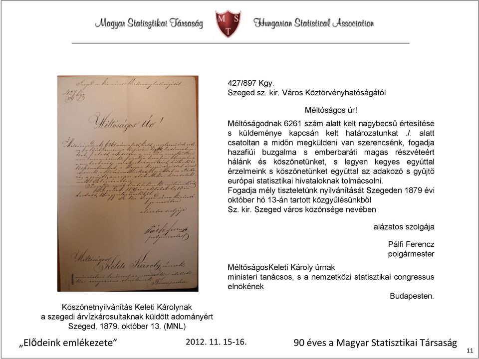 statisztikai hivataloknak tolmácsolni. Fogadja mély tiszteletünk nyilvánítását Szegeden 1879 évi október hó 13-án tartott közgyűlésünkből Sz. kir.