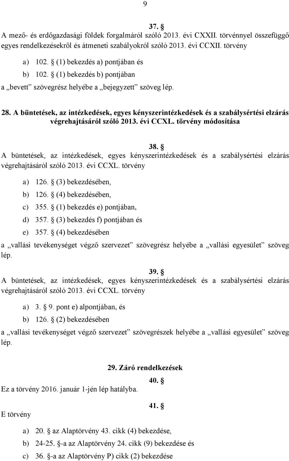 A büntetések, az intézkedések, egyes kényszerintézkedések és a szabálysértési elzárás végrehajtásáról szóló 2013. évi CCXL. törvény módosítása 38.