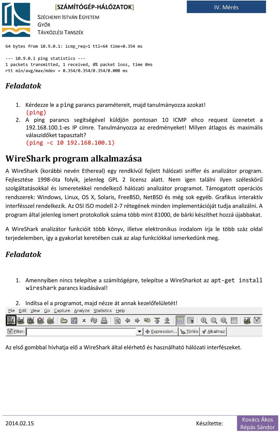 Tanulmányozza az eredményeket! Milyen átlagos és maximális válaszidőket tapasztalt? (ping c 10 192.168.100.