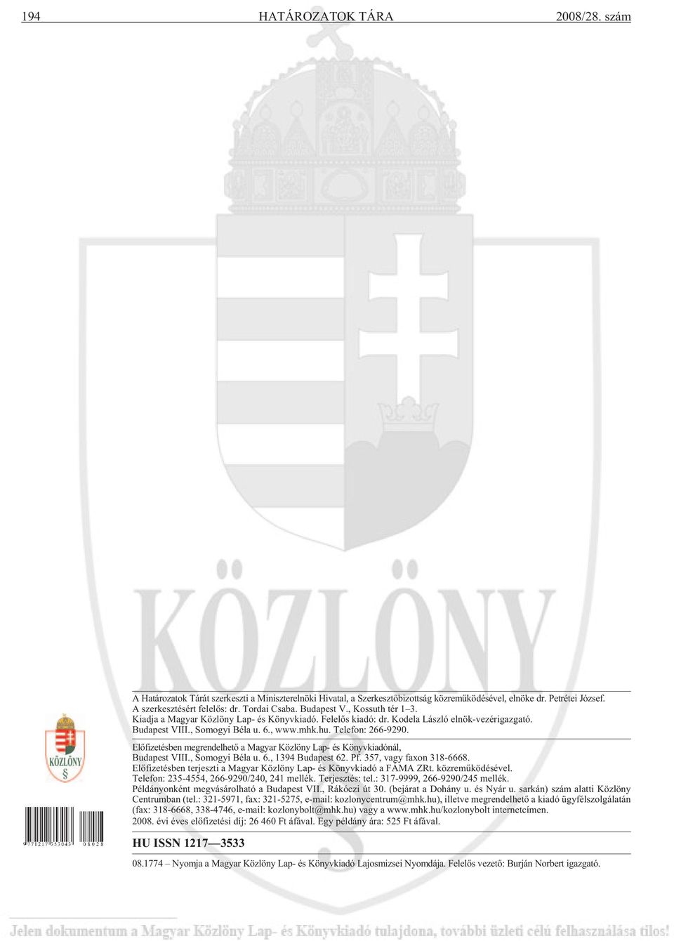 Elõfizetésben megrendelhetõ a Magyar Közlöny Lap- és Könyvkiadónál, Budapest VIII., Somogyi Béla u. 6., 1394 Budapest 62. Pf. 357, vagy faxon 318-6668.