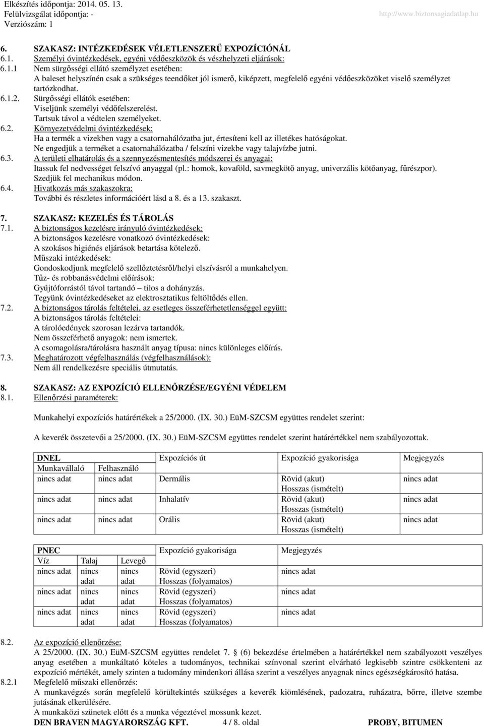 1 Nem sürgősségi ellátó személyzet esetében: A baleset helyszínén csak a szükséges teendőket jól ismerő, kiképzett, megfelelő egyéni védőeszközöket viselő személyzet tartózkodhat. 6.1.2.