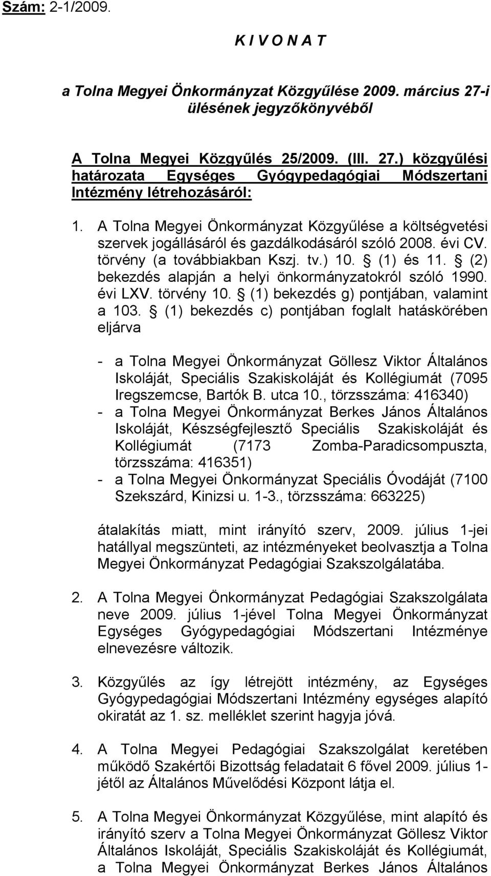 (2) bekezdés alapján a helyi önkormányzatokról szóló 1990. évi LXV. törvény 10. (1) bekezdés g) pontjában, valamint a 103.