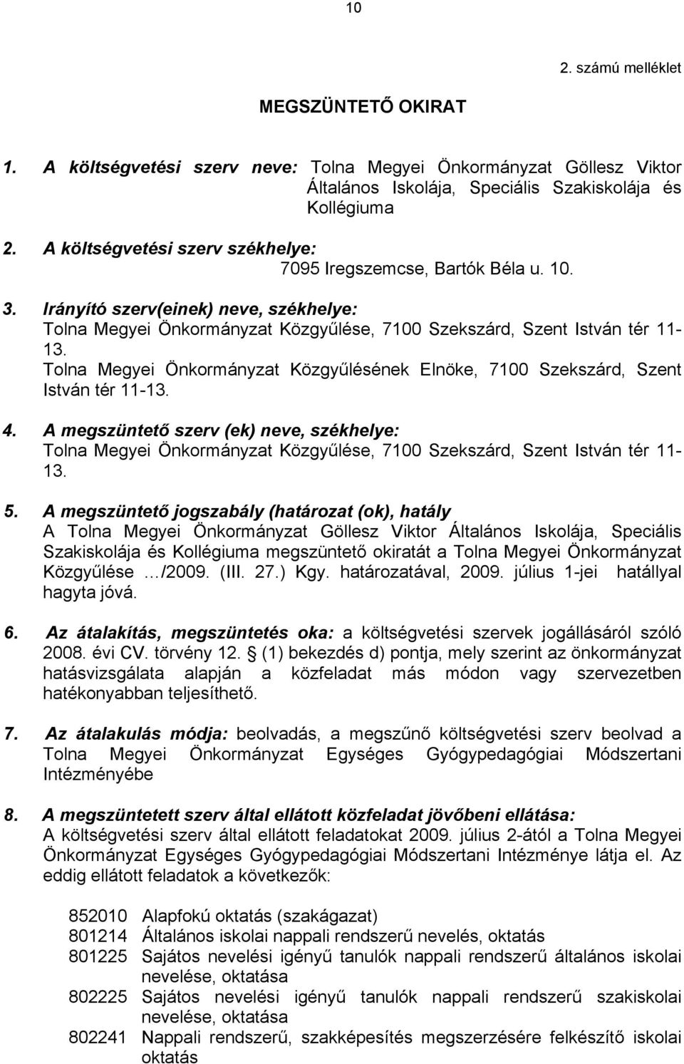 Tolna Megyei Önkormányzat Közgyűlésének Elnöke, 7100 Szekszárd, Szent István tér 11-13. 4.