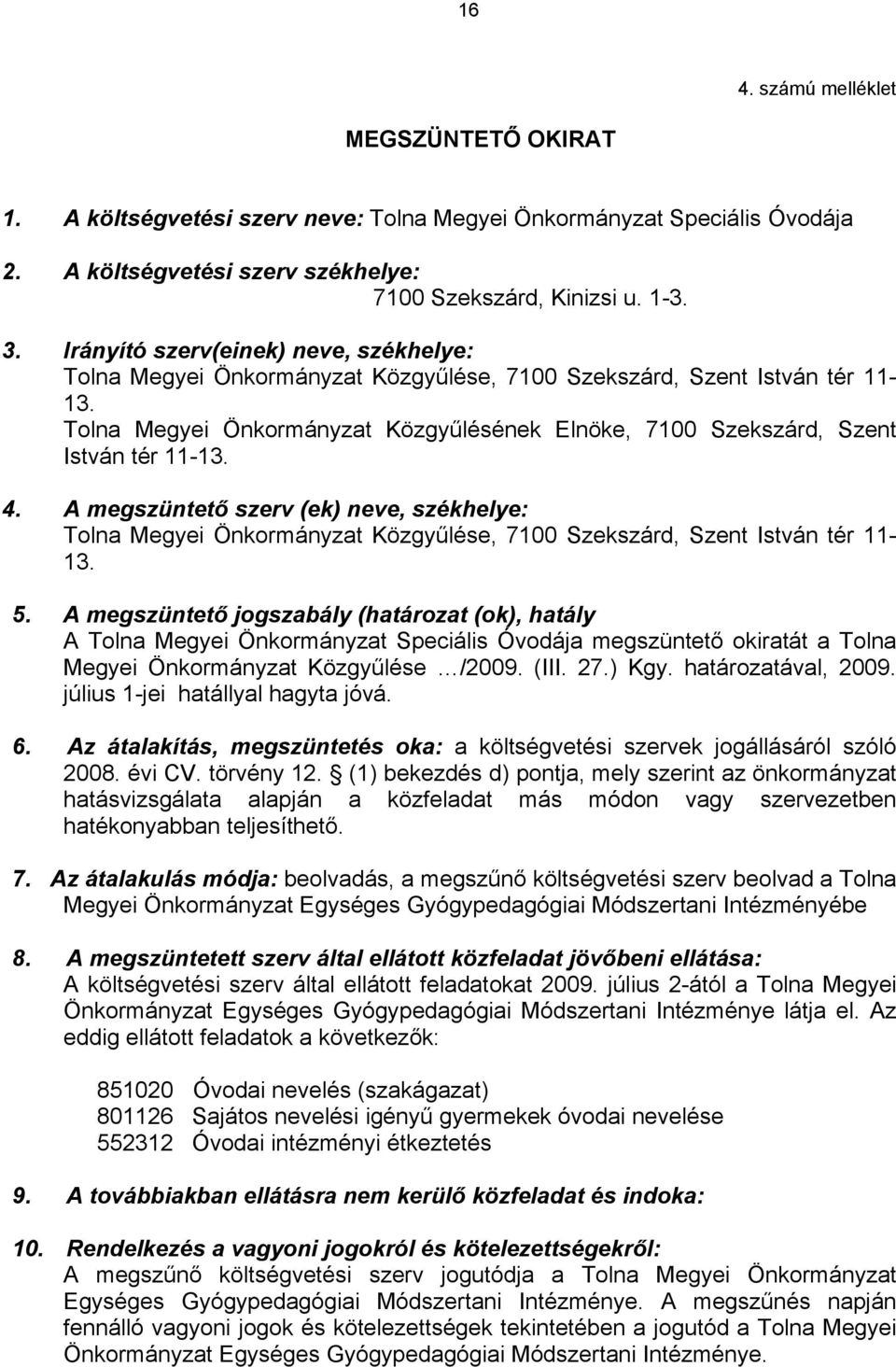 Tolna Megyei Önkormányzat Közgyűlésének Elnöke, 7100 Szekszárd, Szent István tér 11-13. 4.