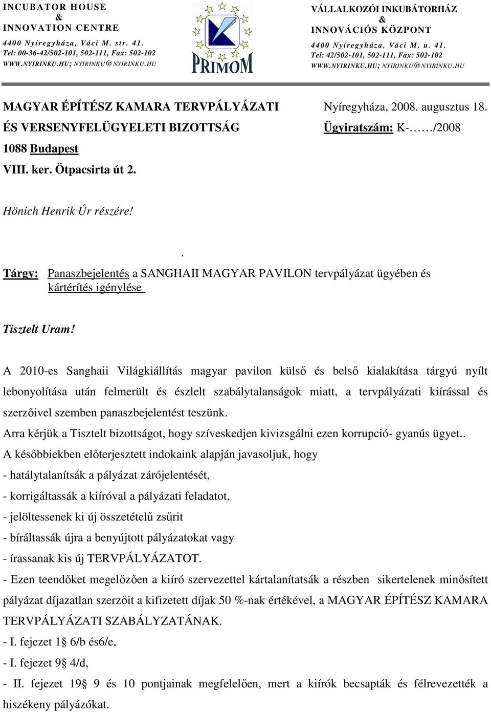 HU MAGYAR ÉPÍTÉSZ KAMARA TERVPÁLYÁZATI Nyíregyháza, 2008. augusztus 18. ÉS VERSENYFELÜGYELETI BIZOTTSÁG Ügyiratszám: K- /2008 1088 Budapest VIII. ker. Ötpacsirta út 2. Hönich Henrik Úr részére!