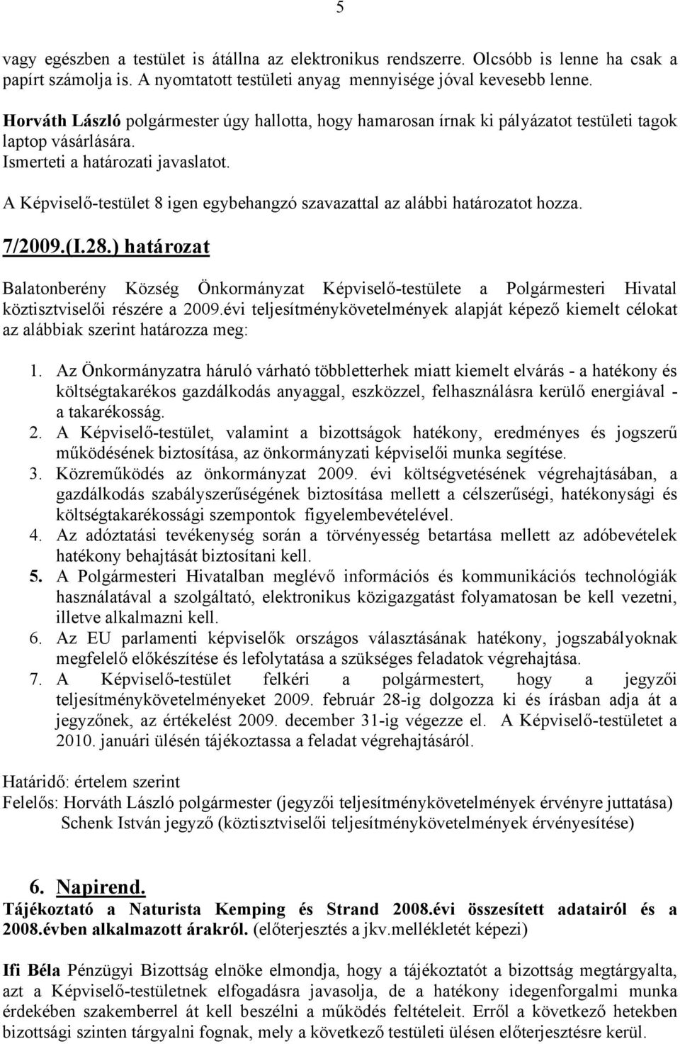 ) határozat Balatonberény Község Önkormányzat Képviselő-testülete a Polgármesteri Hivatal köztisztviselői részére a 2009.