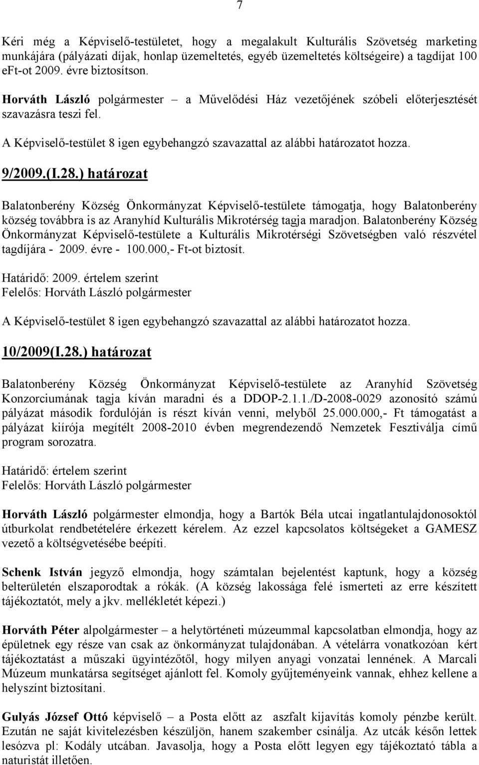 ) határozat Balatonberény Község Önkormányzat Képviselő-testülete támogatja, hogy Balatonberény község továbbra is az Aranyhíd Kulturális Mikrotérség tagja maradjon.