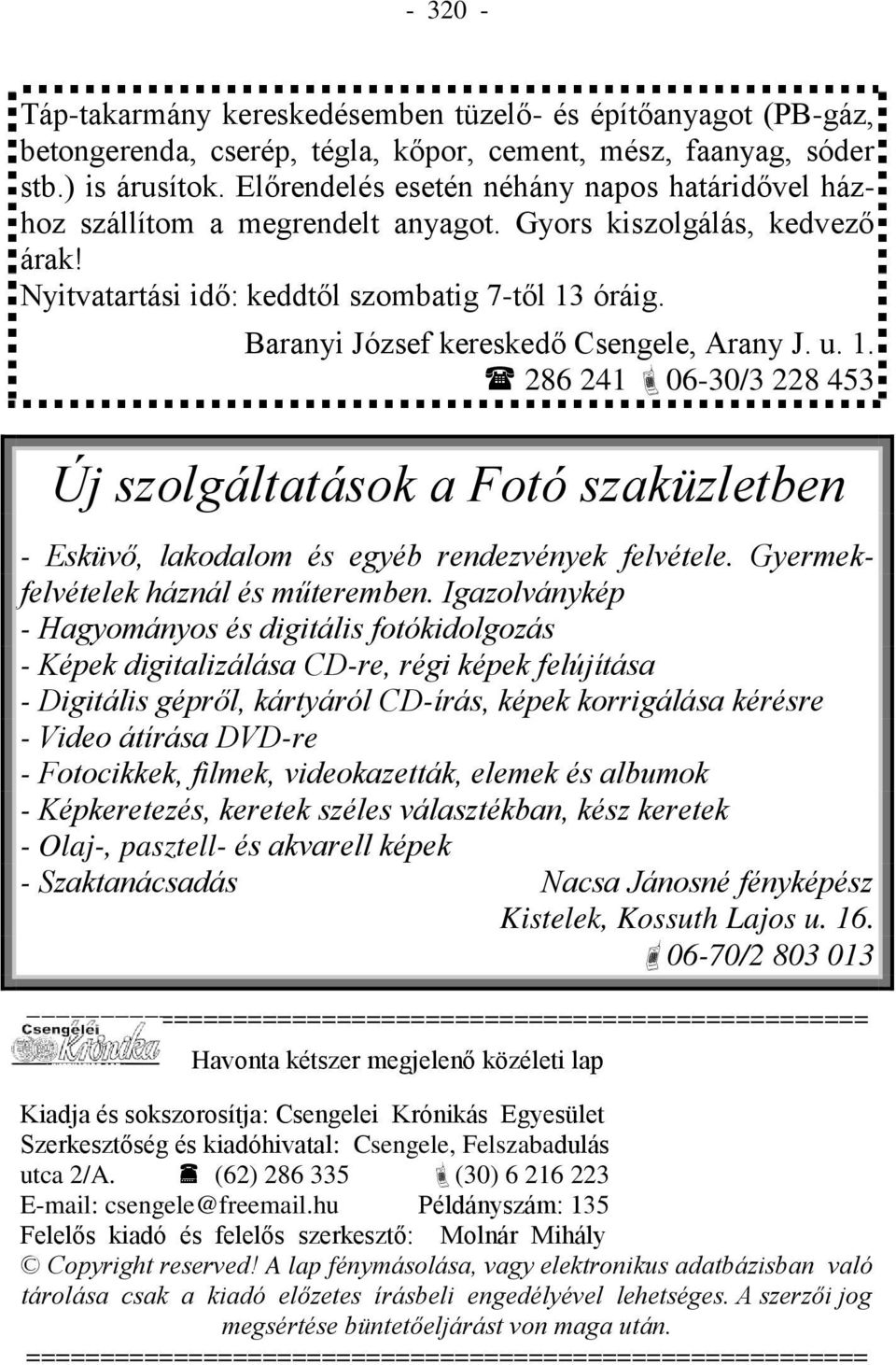 Baranyi József kereskedő Csengele, Arany J. u. 1. 286 241 06-30/3 228 453 Új szolgáltatások a Fotó szaküzletben - Esküvő, lakodalom és egyéb rendezvények felvétele.