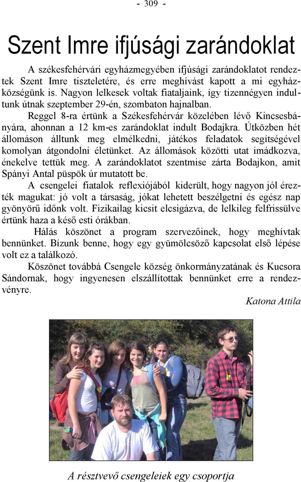 Reggel 8-ra értünk a Székesfehérvár közelében lévő Kincsesbányára, ahonnan a 12 km-es zarándoklat indult Bodajkra.