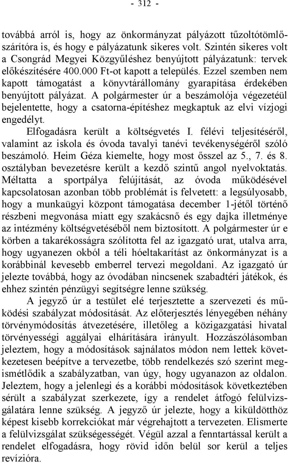 Ezzel szemben nem kapott támogatást a könyvtárállomány gyarapítása érdekében benyújtott pályázat.