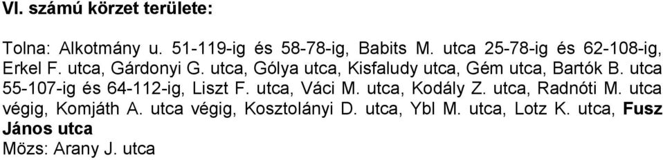 utca, Gólya utca, Kisfaludy utca, Gém utca, Bartók B. utca 55-107-ig és 64-112-ig, Liszt F.