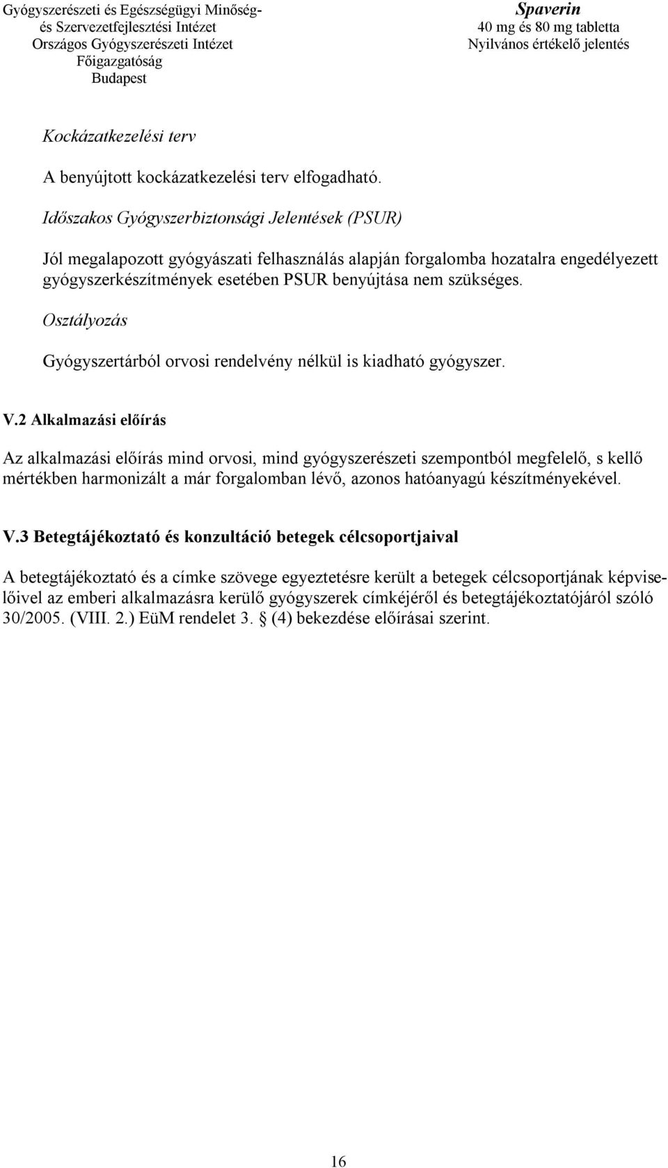 Osztályozás Gyógyszertárból orvosi rendelvény nélkül is kiadható gyógyszer. V.