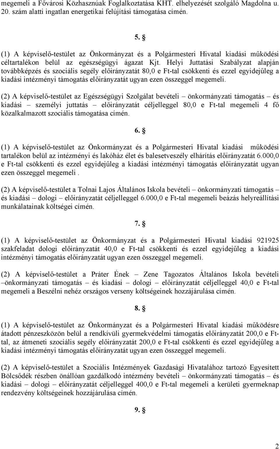 Helyi Juttatási Szabályzat alapján továbbképzés és szociális segély előirányzatát 80,0 e Ft-tal csökkenti és ezzel egyidejűleg a kiadási intézményi támogatás előirányzatát ugyan ezen összeggel