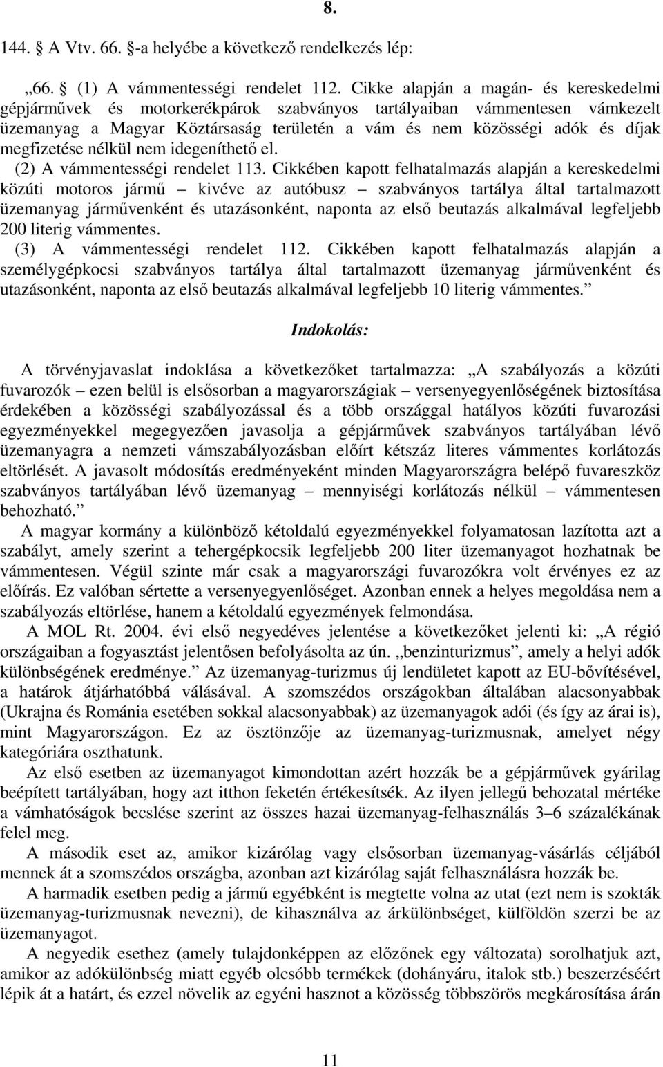 megfizetése nélkül nem idegeníthető el. (2) A vámmentességi rendelet 113.