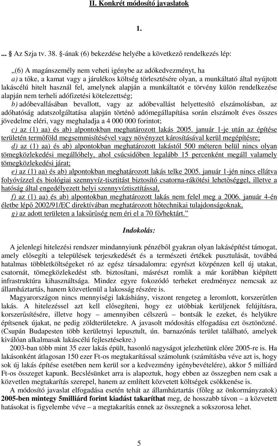 által nyújtott lakáscélú hitelt használ fel, amelynek alapján a munkáltatót e törvény külön rendelkezése alapján nem terheli adófizetési kötelezettség; b) adóbevallásában bevallott, vagy az