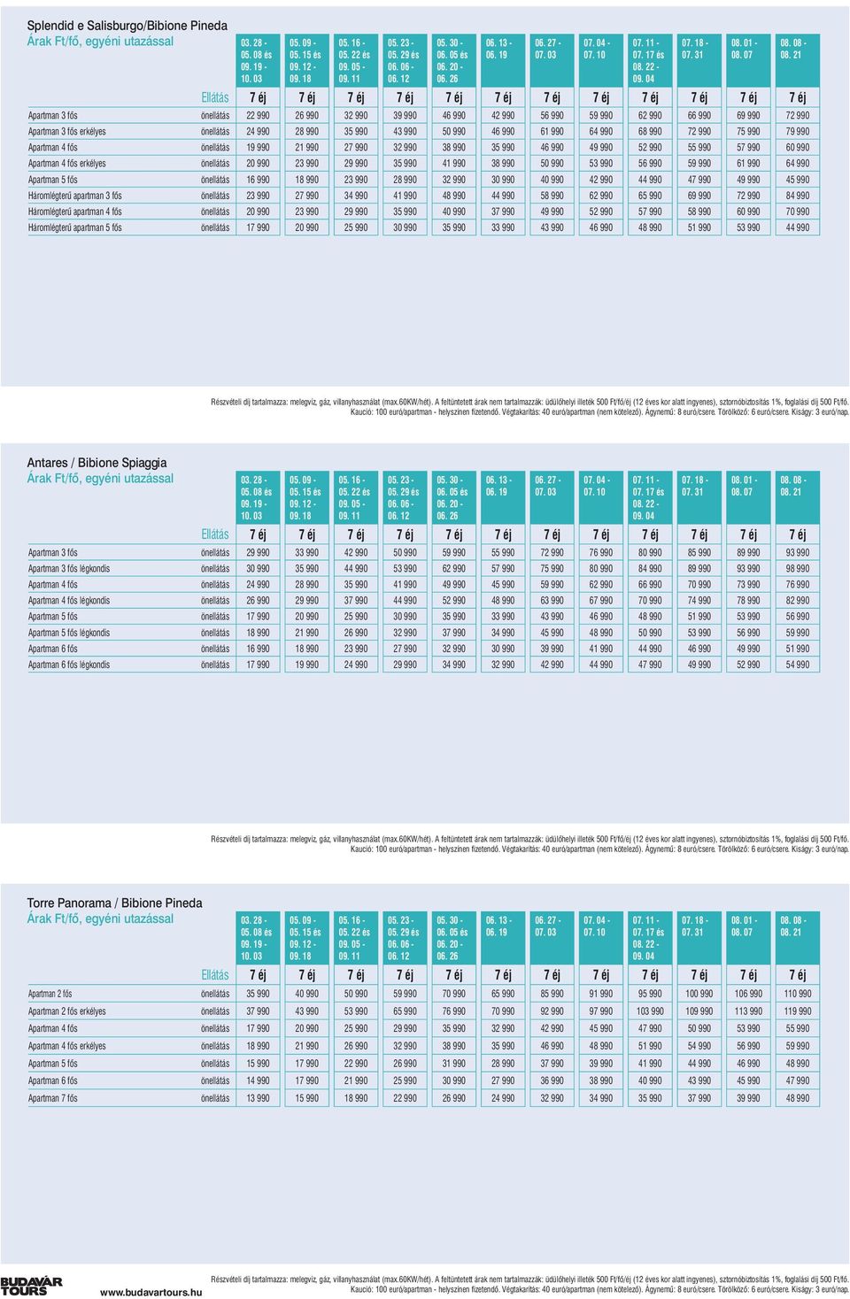 04 7 éj 7 éj 7 éj 7 éj 7 éj 7 éj 7 éj Apartman 3 fős önellátás 22 990 26 990 32 990 39 990 46 990 42 990 56 990 59 990 62 990 66 990 69 990 72 990 Apartman 3 fős erkélyes önellátás 24 990 28 990 35