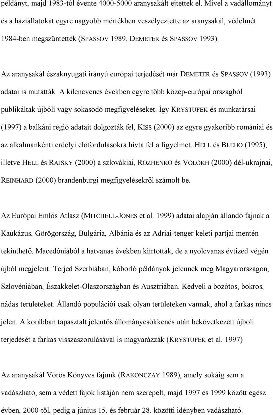 Az aranysakál északnyugati irányú európai terjedését már DEMETER és SPASSOV (1993) adatai is mutatták.