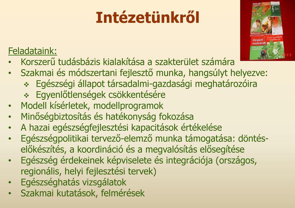 hazai egészségfejlesztési kapacitások értékelése Egészségpolitikai tervezı-elemzı elemzı munka támogatása: döntéselıkészítés, a koordináció és a