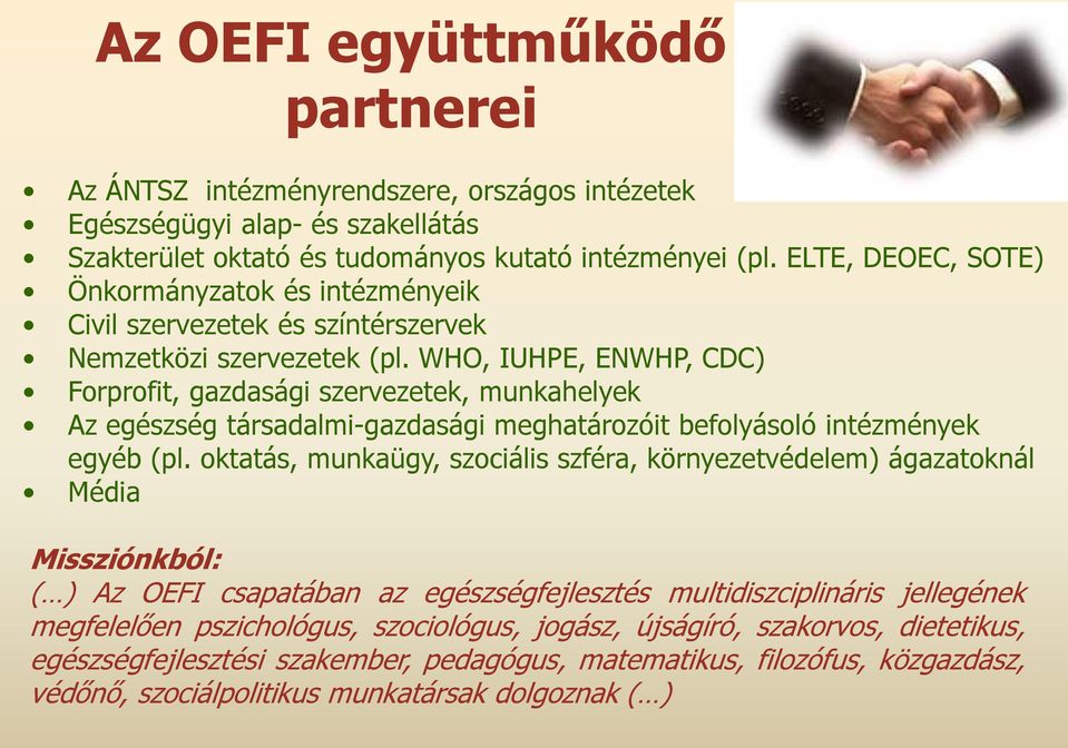 WHO, IUHPE, ENWHP, CDC) Forprofit, gazdasági szervezetek, munkahelyek Az egészség társadalmi-gazdasági meghatározóit befolyásoló intézmények egyéb (pl.