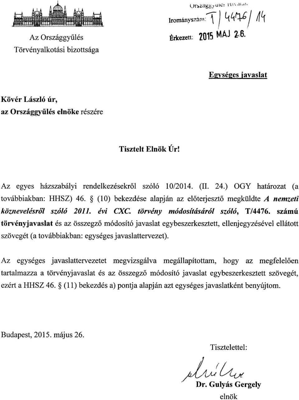 (10) bekezdése alapján az el őterjesztő megküldte A nemzeti köznevelésről szóló 2011. évi CXC. törvény módosításáról szóló, T/4476.