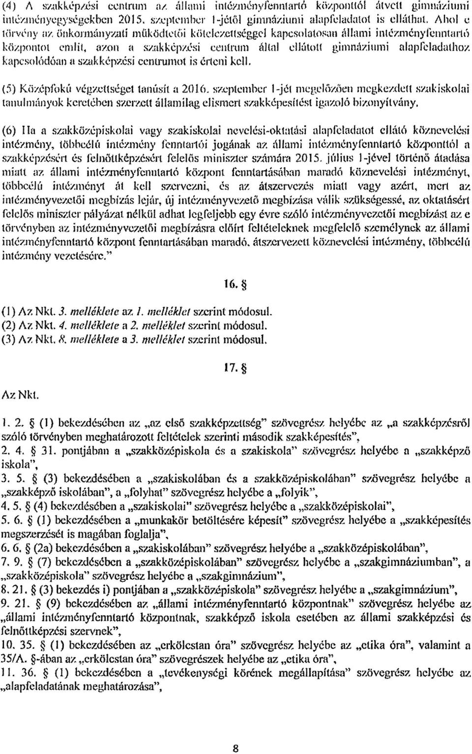 kapcsolódóan a szakképzési ecntiumot is érteni kell. (5) KÖzópl'okií végzettséget tanúsít a 2016.