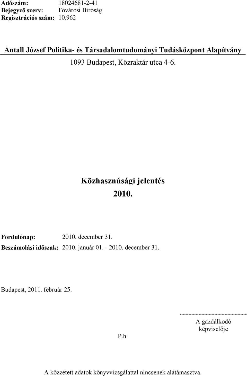 utca 4-6. 2010. Fordulónap: 2010. december 31. Beszámolási időszak: 2010. január 01. - 2010.