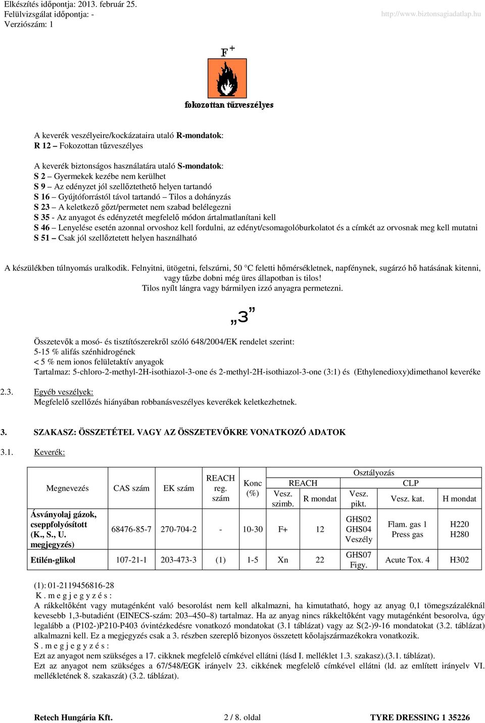 ártalmatlanítani kell S 46 Lenyelése esetén azonnal orvoshoz kell fordulni, az edényt/csomagolóburkolatot és a címkét az orvosnak meg kell mutatni S 51 Csak jól szellıztetett helyen használható A