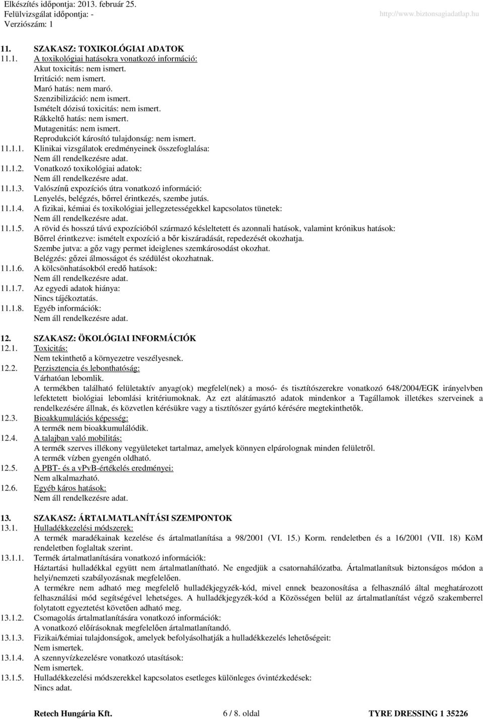 1.2. Vonatkozó toxikológiai adatok: 11.1.3. Valószínő expozíciós útra vonatkozó információ: Lenyelés, belégzés, bırrel érintkezés, szembe jutás. 11.1.4.