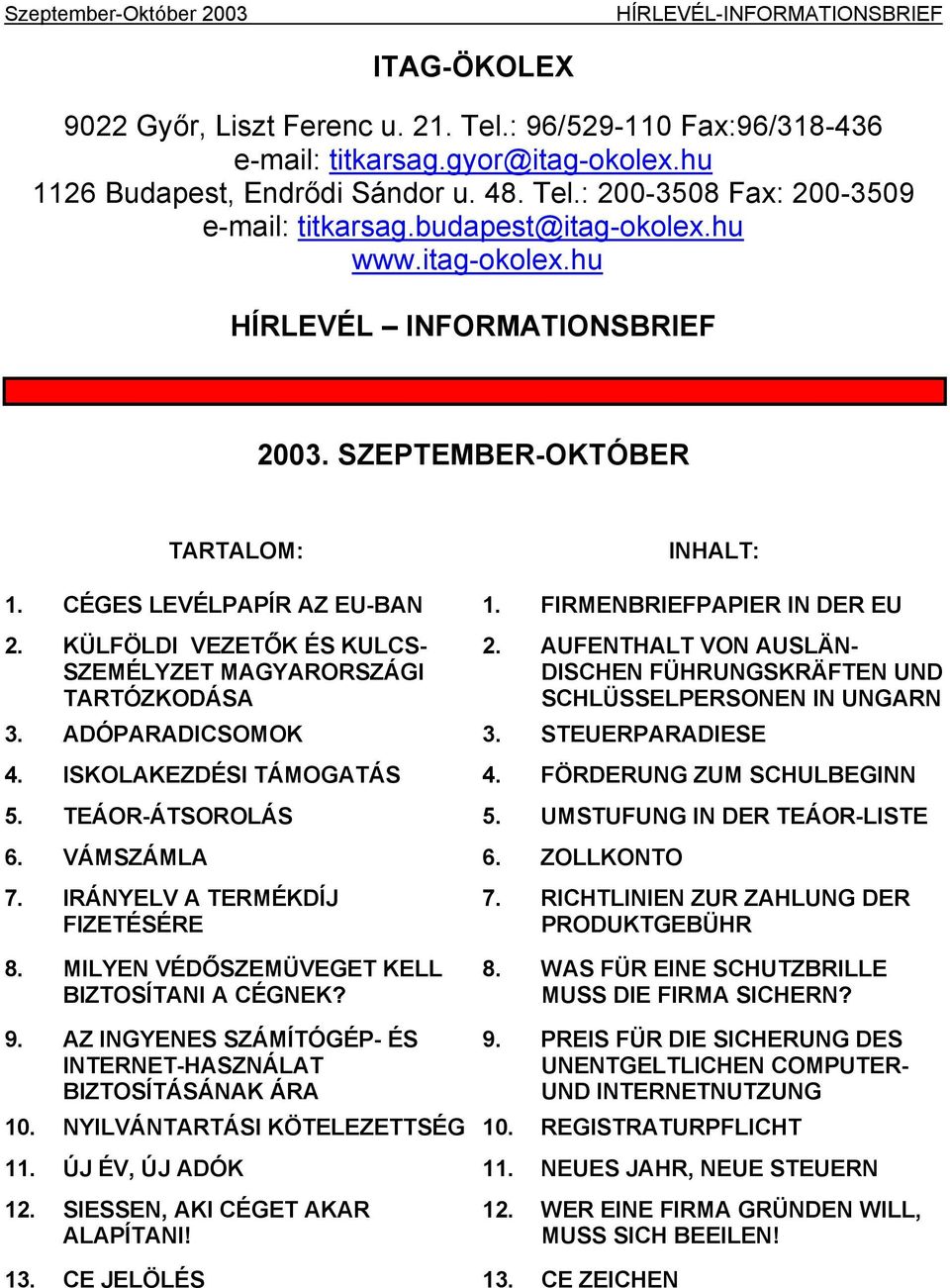 FIRMENBRIEFPAPIER IN DER EU 2. KÜLFÖLDI VEZETŐK ÉS KULCS- SZEMÉLYZET MAGYARORSZÁGI TARTÓZKODÁSA 2. AUFENTHALT VON AUSLÄN- DISCHEN FÜHRUNGSKRÄFTEN UND SCHLÜSSELPERSONEN IN UNGARN 3. ADÓPARADICSOMOK 3.