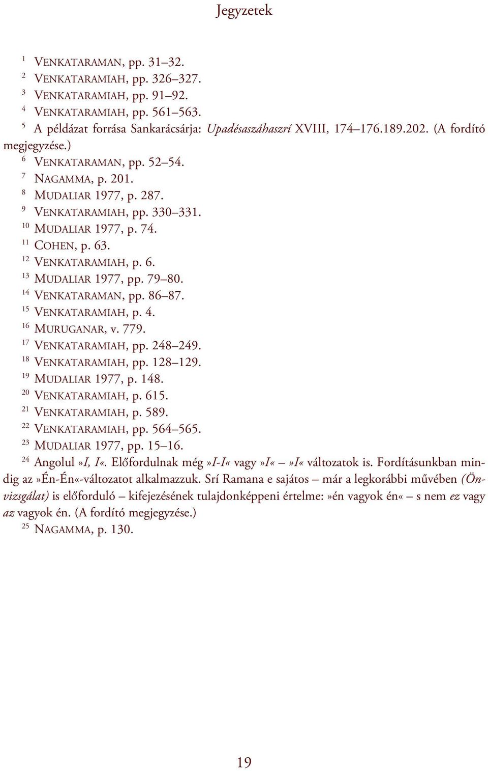 79 80. 14 VENKATARAMAN, pp. 86 87. 15 VENKATARAMIAH, p. 4. 16 MURUGANAR, v. 779. 17 VENKATARAMIAH, pp. 248 249. 18 VENKATARAMIAH, pp. 128 129. 19 MUDALIAR 1977, p. 148. 20 VENKATARAMIAH, p. 615.