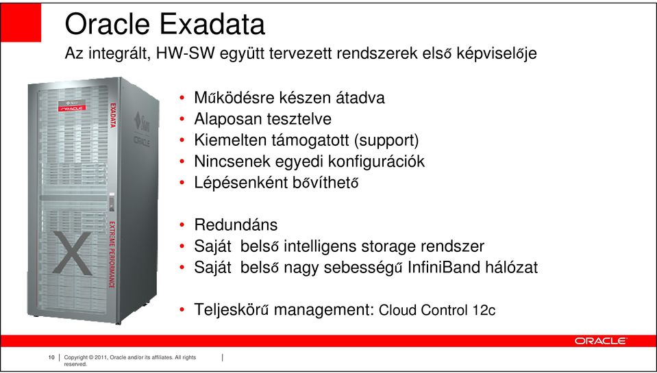 bővíthető Redundáns Saját belső intelligens storage rendszer Saját belső nagy sebességű InfiniBand