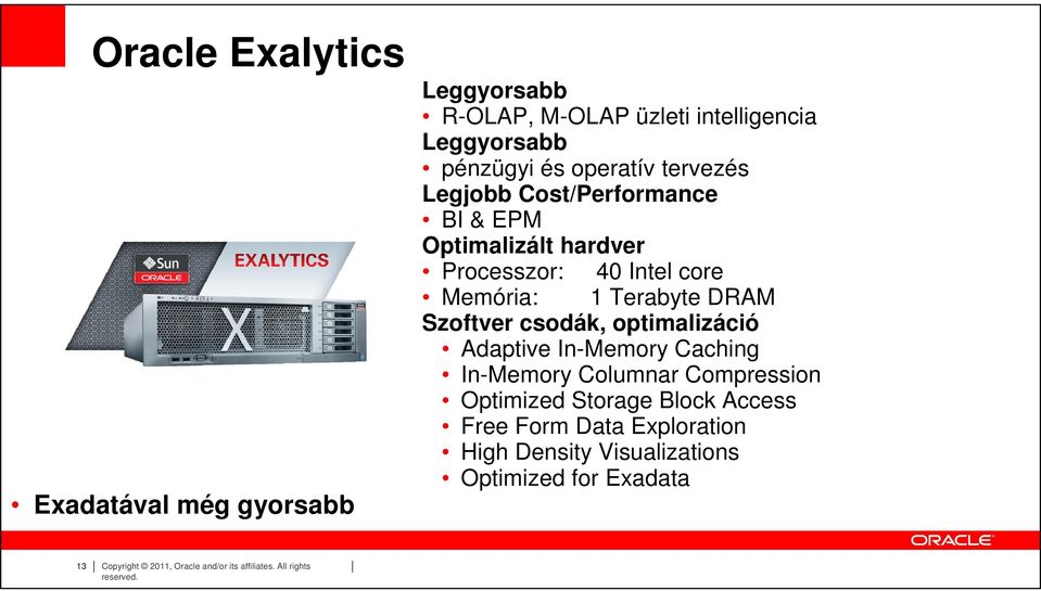 csodák, optimalizáció Adaptive In-Memory Caching In-Memory Columnar Compression Optimized Storage Block Access Free Form