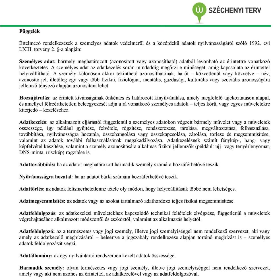 A személyes adat az adatkezelés során mindaddig megőrzi e minőségét, amíg kapcsolata az érintettel helyreállítható.