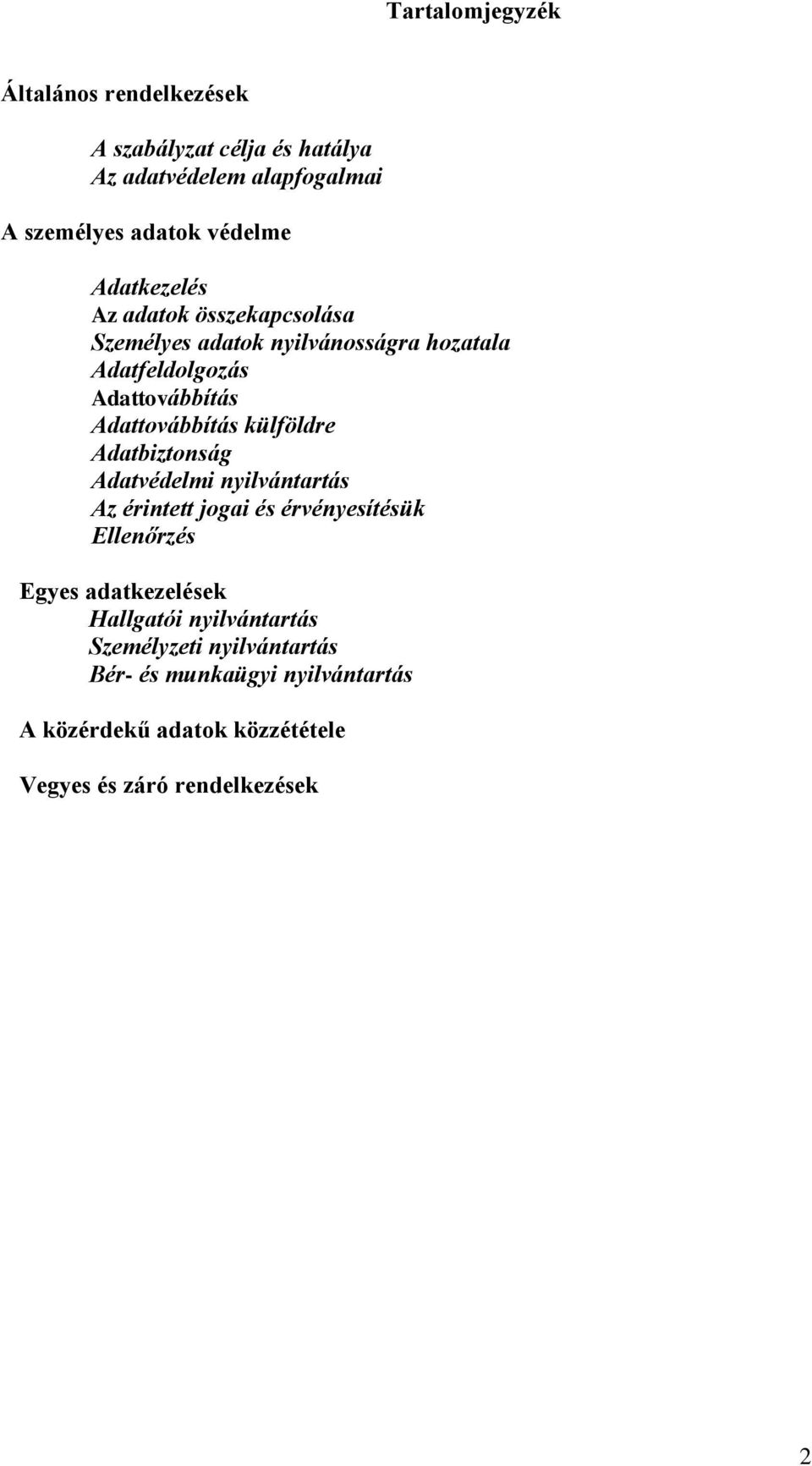 külföldre Adatbiztonság Adatvédelmi nyilvántartás Az érintett jogai és érvényesítésük Ellenőrzés Egyes adatkezelések Hallgatói