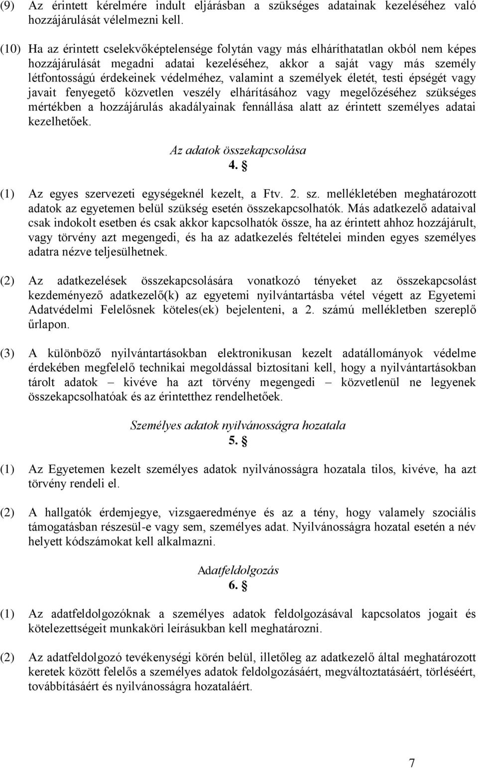 védelméhez, valamint a személyek életét, testi épségét vagy javait fenyegető közvetlen veszély elhárításához vagy megelőzéséhez szükséges mértékben a hozzájárulás akadályainak fennállása alatt az