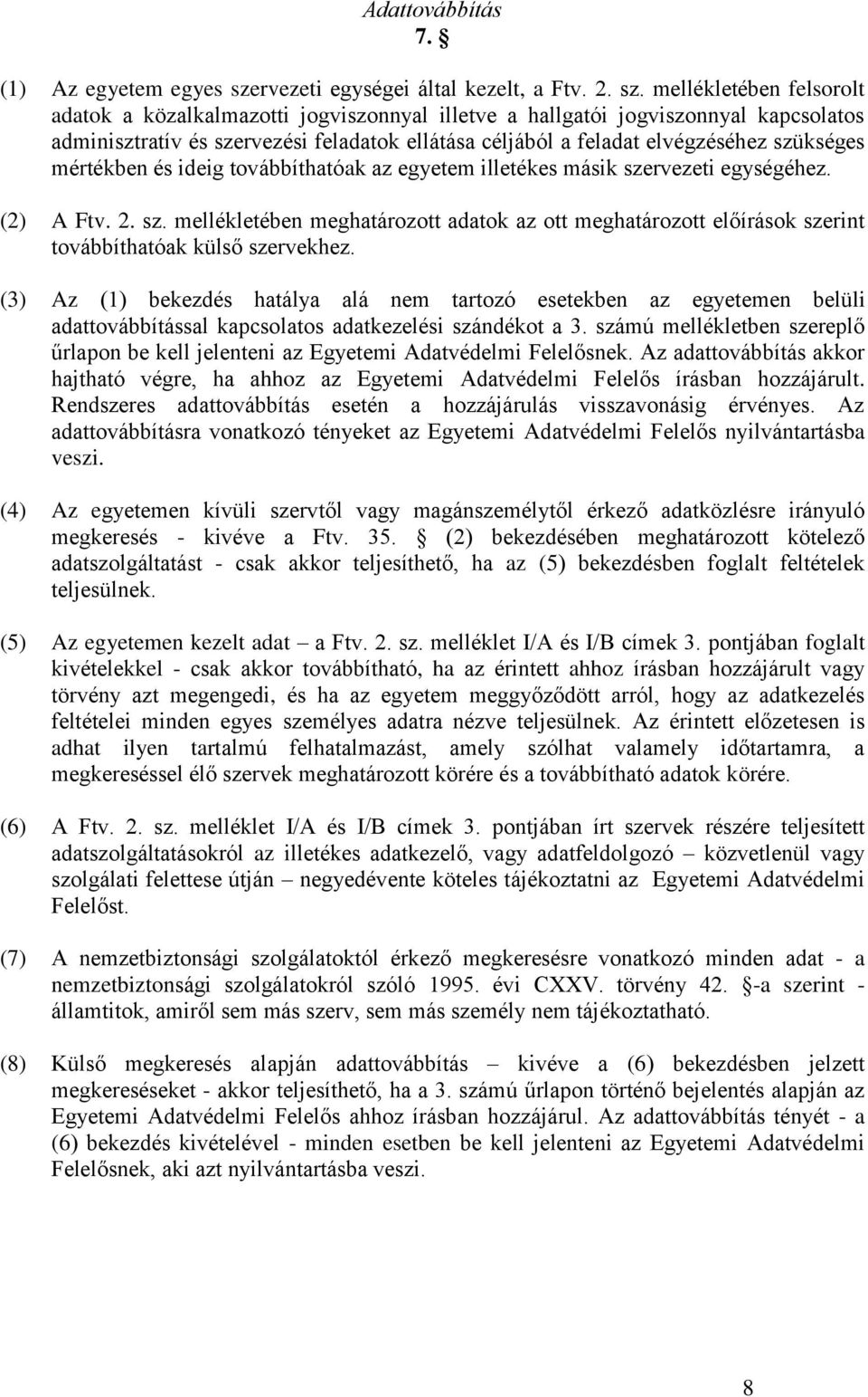 mellékletében felsorolt adatok a közalkalmazotti jogviszonnyal illetve a hallgatói jogviszonnyal kapcsolatos adminisztratív és szervezési feladatok ellátása céljából a feladat elvégzéséhez szükséges