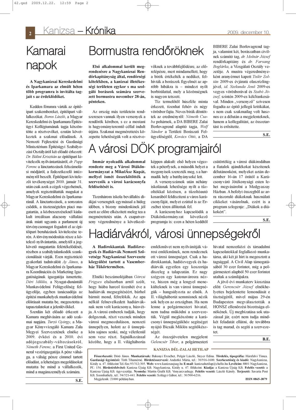 Boros László, a Magyar Kereskedelmi és Iparkamara Építésügyi Kollégiumának tagja köszöntötte a résztvevõket, ezután következtek a szakmai elõadások.