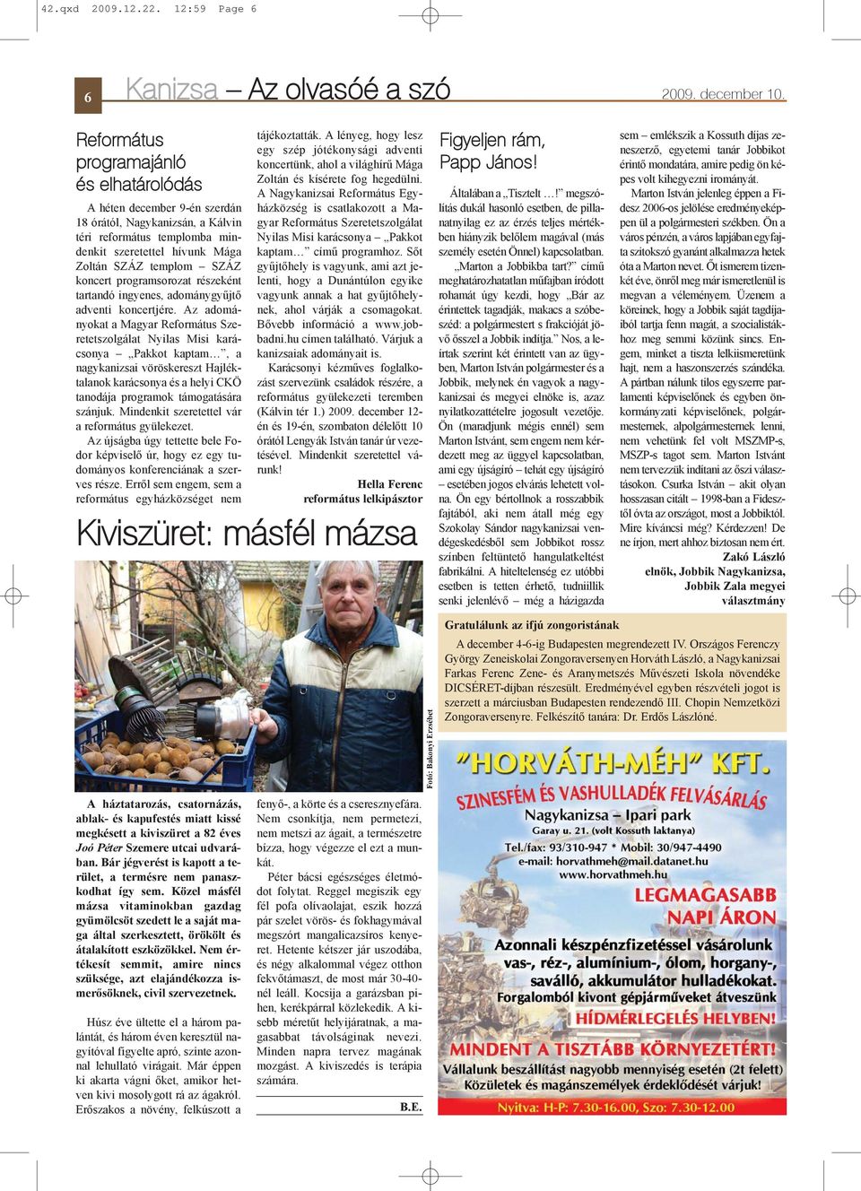 programsorozat részeként tartandó ingyenes, adománygyûjtõ adventi koncertjére.