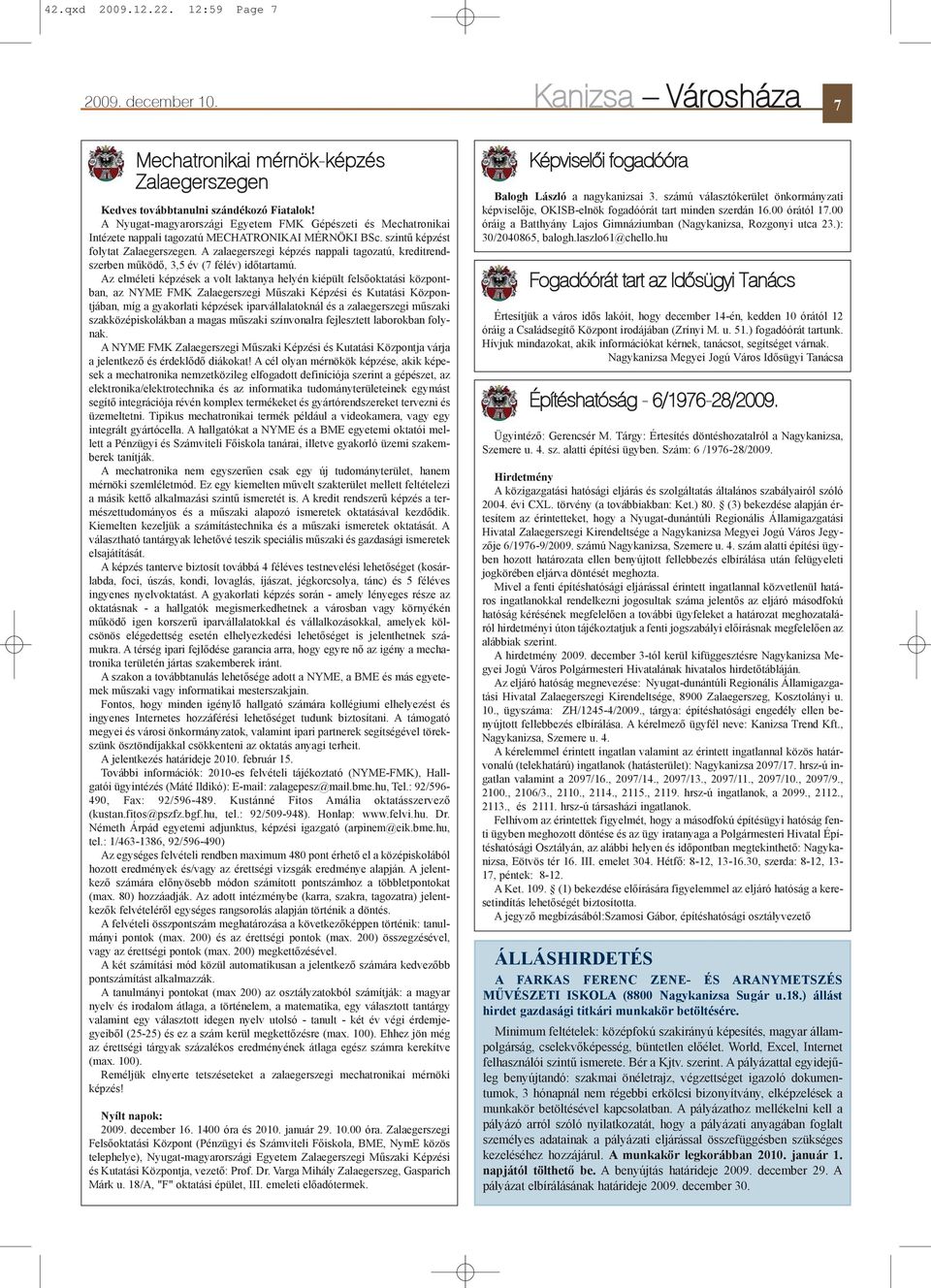 A zalaegerszegi képzés nappali tagozatú, kreditrendszerben mûködõ, 3,5 év (7 félév) idõtartamú.