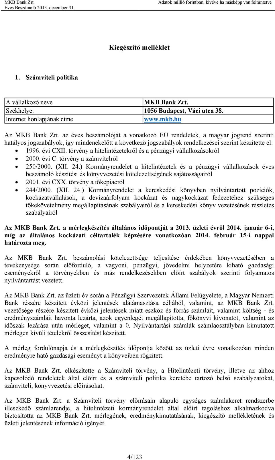 törvény a hitelintézetekről és a pénzügyi vállalkozásokról 2000. évi C. törvény a számvitelről 250/2000. (XII. 24.